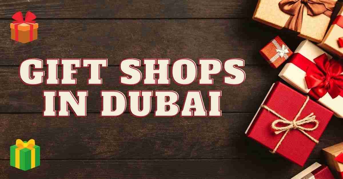 BEST GIFT SHOPS IN DUBAI (2022)
