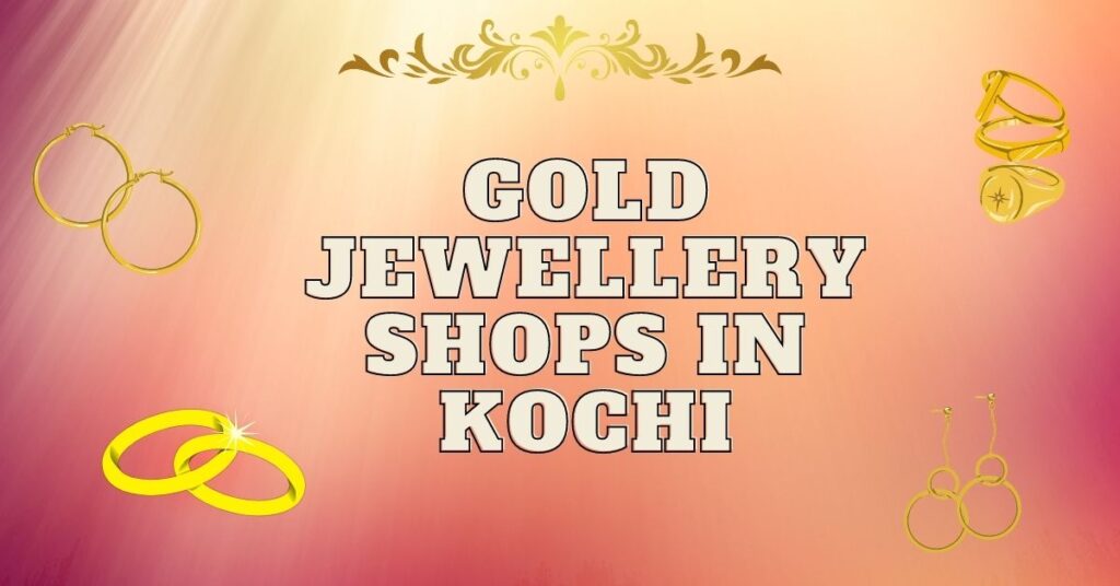 Jewellers in Kochi Jewellery Gold Shops in Kochi The Global Statistics