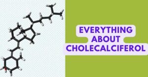 What is Cholecalciferol | Benefits, Side Effects, Medical Uses, Dosages