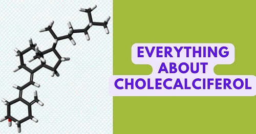 What is Cholecalciferol? It’s Uses & Side Effects