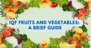 What is IQF & its Uses | IQF Fruits & Vegetables | Advantages