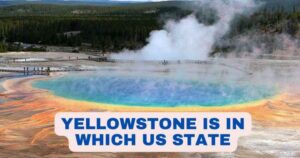 Yellowstone What State | Yellowstone National Park in USA