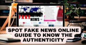 Spot Fake News Online – Guide to Know the Authenticity