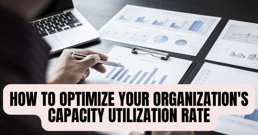 How To Optimize Your Organization’s Capacity Utilization Rate
