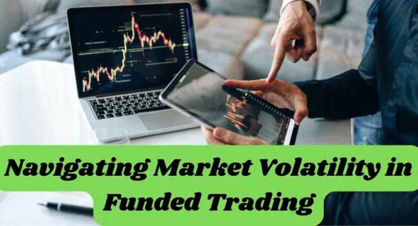 Navigating Market Volatility in Funded Trading: Strategies for Success