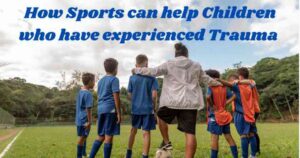 How Sports can help Children who have experienced Trauma