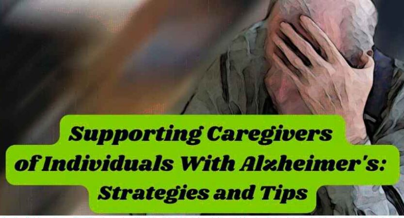 Supporting Caregivers of Individuals With Alzheimer’s: Strategies and Tips