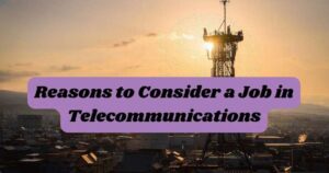 Reasons to Consider a Job in Telecommunications