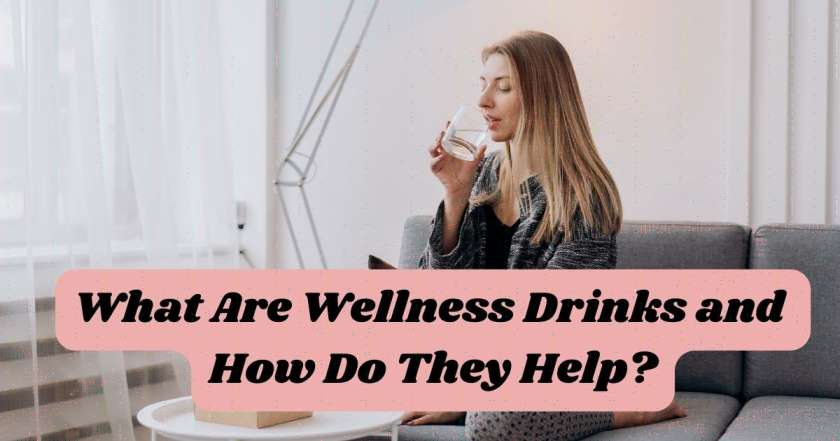 What Are Wellness Drinks and How Do They Help?