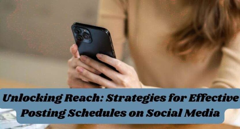 Unlocking Reach: Strategies for Effective Posting Schedules on Social Media