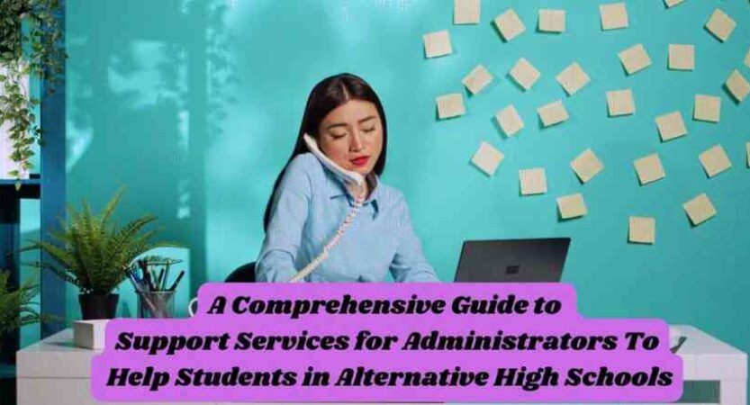 A Comprehensive Guide to Support Services for Administrators To Help Students in Alternative High Schools