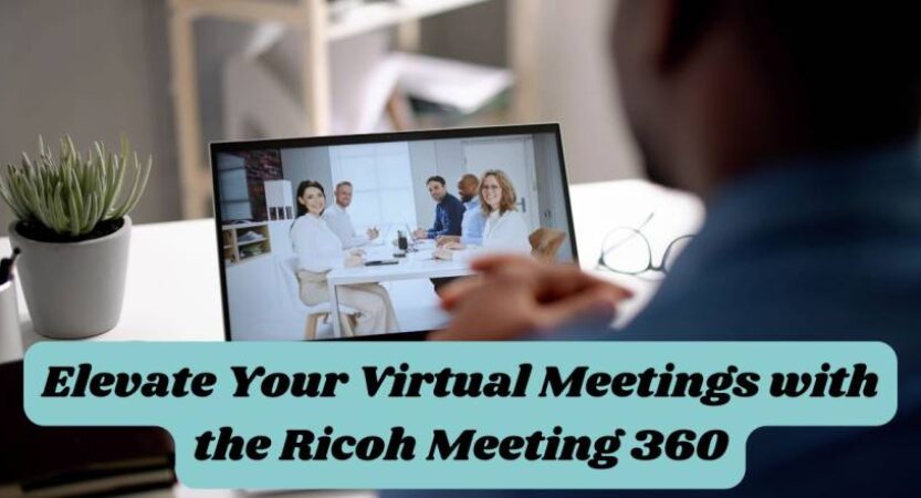 Elevate Your Virtual Meetings with the Ricoh Meeting 360