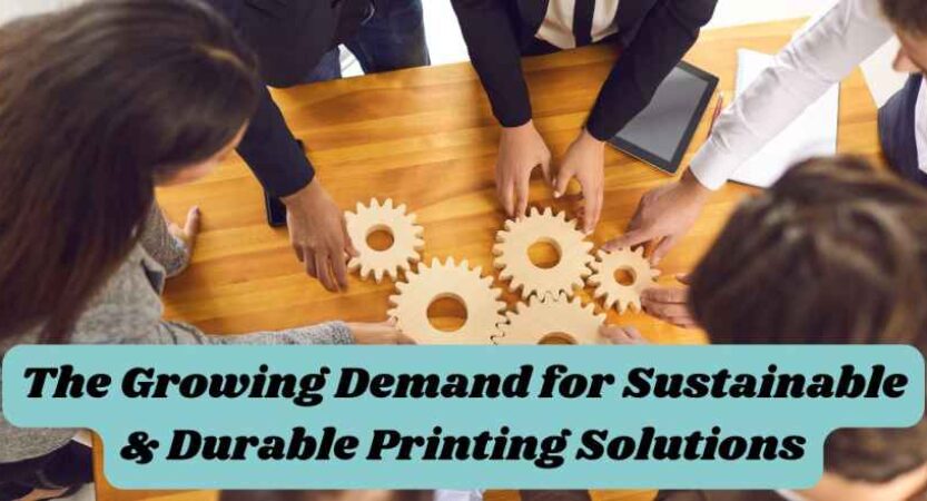 The Growing Demand for Sustainable and Durable Printing Solutions