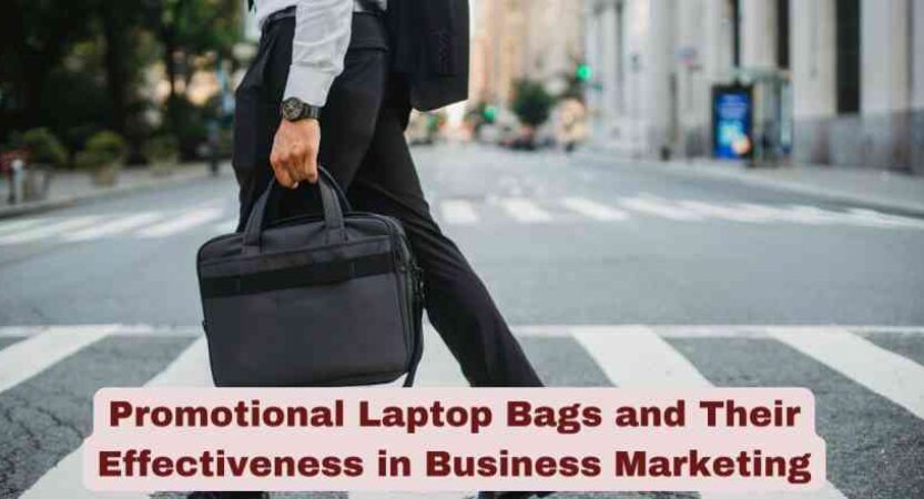 Promotional Laptop Bags and Their Effectiveness in Business Marketing