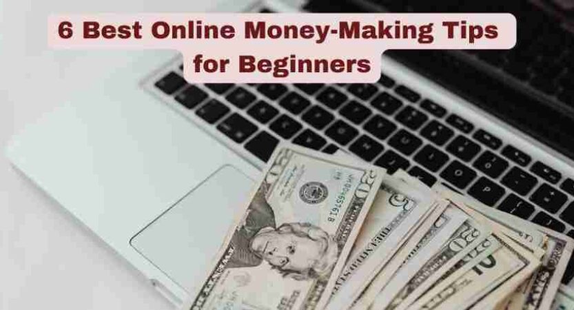 6 Best Online Money-Making Tips for Beginners
