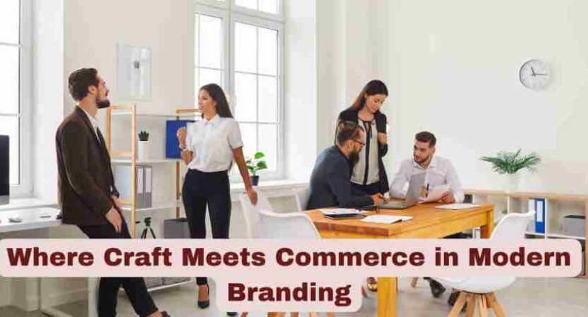 Where Craft Meets Commerce in Modern Branding