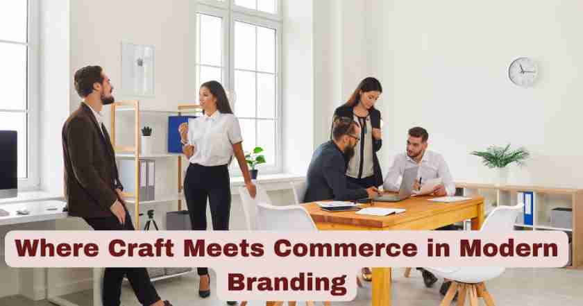 Where Craft Meets Commerce in Modern Branding
