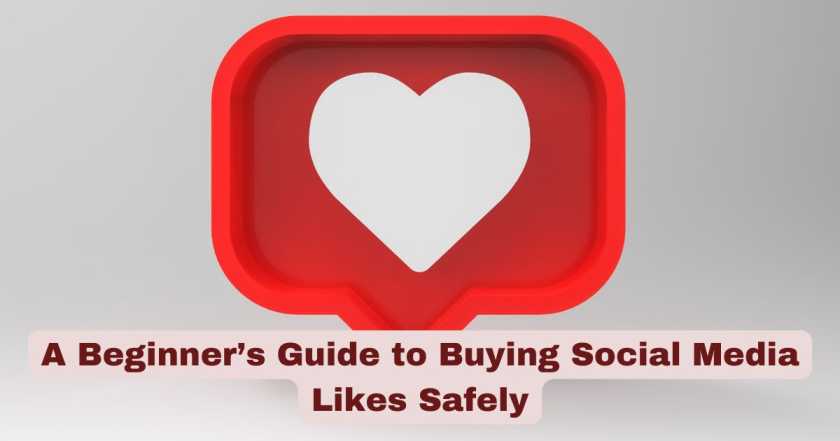 A Beginner’s Guide to Buying Social Media Likes Safely