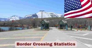 Border Crossing Statistics 2025 | Facts about US Border Crossing
