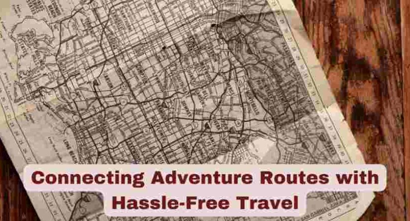 Connecting Adventure Routes with Hassle-Free Travel