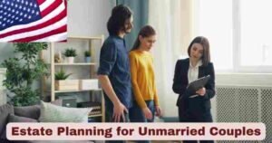 Estate Planning for Unmarried Couples 2025 | Complete Legal Guide