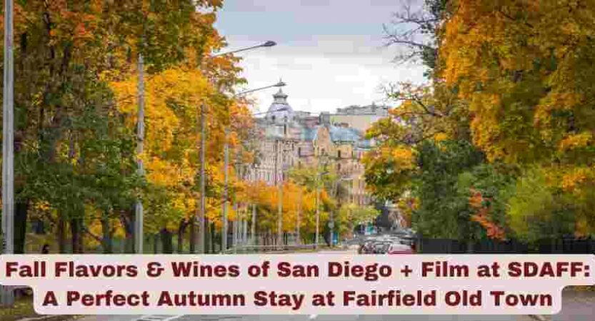 Fall Flavors & Wines of San Diego + Film at SDAFF: A Perfect Autumn Stay at Fairfield Old Town