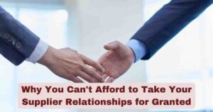 Why You Can’t Afford to Take Your Supplier Relationships for Granted