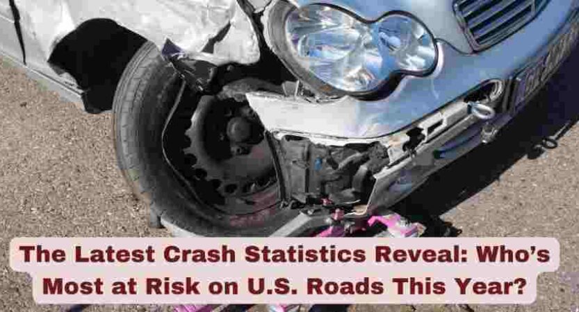 The Latest Crash Statistics Reveal: Who’s Most at Risk on U.S. Roads This Year?