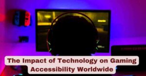 The Impact of Technology on Gaming Accessibility Worldwide