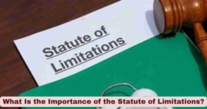 What Is the Importance of the Statute of Limitations?
