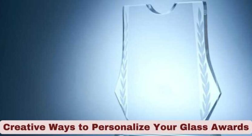 Creative Ways to Personalize Your Glass Awards