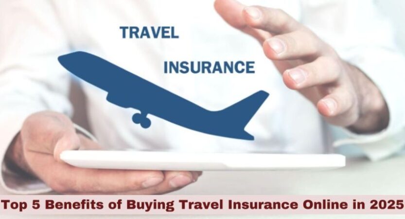 Top 5 Benefits of Buying Travel Insurance Online in 2025