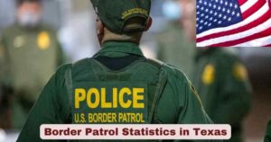 Border Patrol Statistics in Texas 2025 | Key Facts