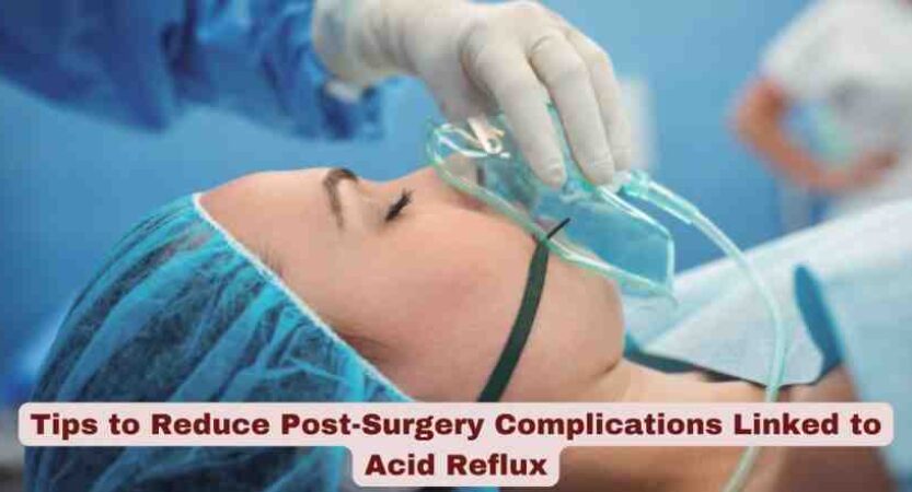 Important Tips to Reduce Post-Surgery Complications Linked to Acid Reflux