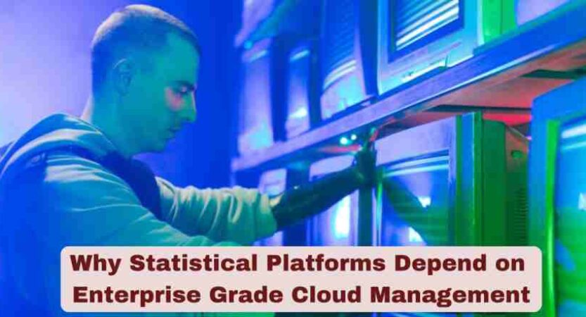 Why Statistical Platforms Depend on Enterprise‑Grade Cloud Management