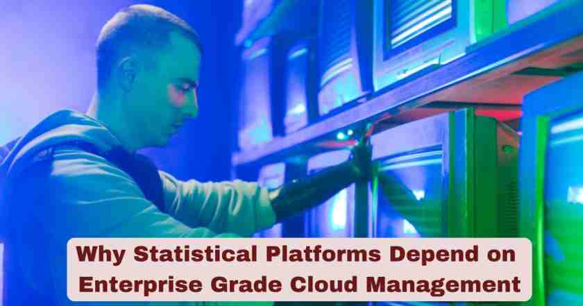 Why Statistical Platforms Depend on Enterprise‑Grade Cloud Management