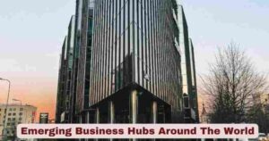 Emerging Business Hubs Around The World