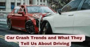 Car Crash Trends and What They Tell Us About Driving