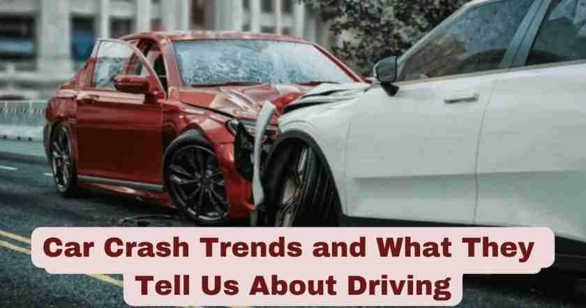 Car Crash Trends and What They Tell Us About Driving