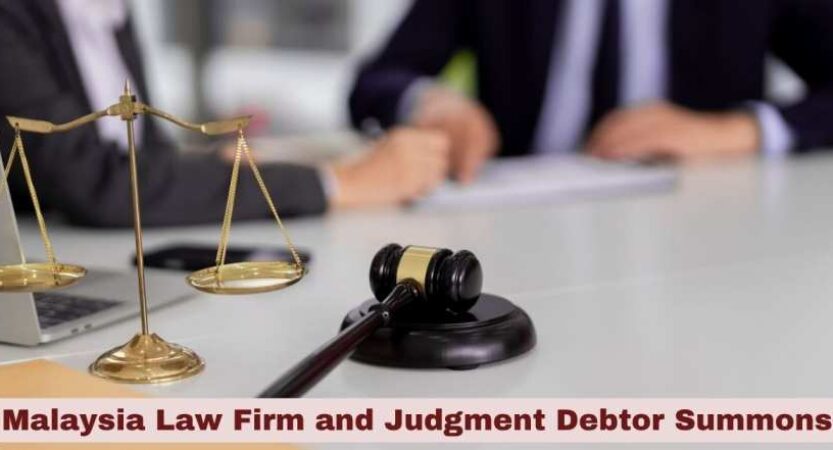 Malaysia Law Firm and Judgment Debtor Summons Malaysia: A Comprehensive Guide