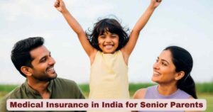 Medical Insurance in India for Senior Parents: How Family Plans and Senior-Specific Plans Serve Different Needs