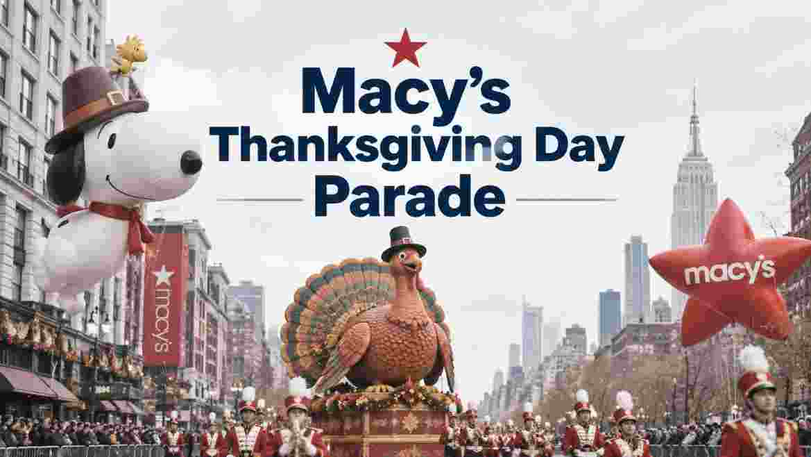 Macy’s Thanksgiving Day Parade 2026 | Tickets, Date, Time, Route, Balloons, Floats, Performers & Facts