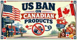 US Ban on Canadian Products 2026 | Full List, Tariffs, Trade & Facts