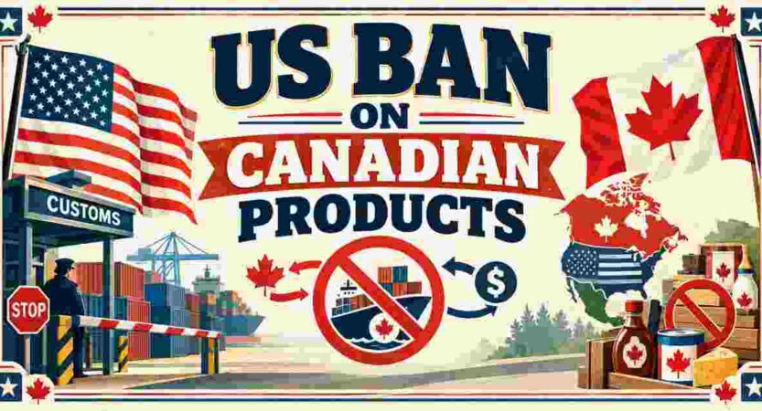 US Ban on Canadian Products 2026 | Full List, Tariffs, Trade & Facts