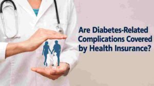 Are Diabetes-Related Complications Covered by Health Insurance?