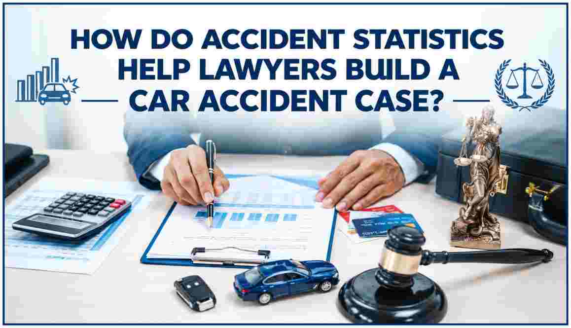 How Do Accident Statistics Help Lawyers Build a Car Accident Case?