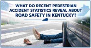What Do Recent Pedestrian Accident Statistics Reveal About Road Safety in Kentucky?